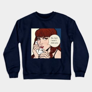 No Sam, I Won't Date You Crewneck Sweatshirt